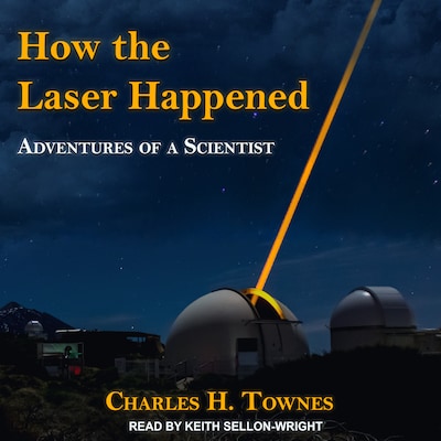 How the Laser Happened – omslag til lydbogen af Charles H. Townes