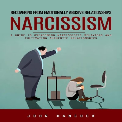Narcissism: Recovering from Emotionally Abusive Relationships (A Guide to Overcoming Narcissistic Behaviors and Cultivating Authentic Relationships) – omslag til lydbogen af Mason g, John Hancock