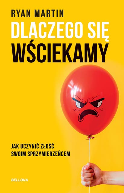Dlaczego się wściekamy: Jak uczynić złość swoim sprzymierzeńcem