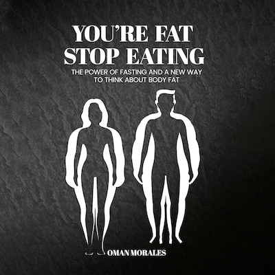 “You’re Fat, Stop Eating”