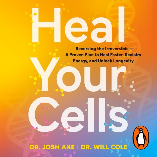 Heal Your Cells: Heal Faster, Reclaim Energy And Slow Aging, From The Bestselling Experts – omslag van het luisterboek van Josh Axe, Will Cole