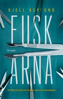Fuskarna : Om Macchiarini och andras svek mot vetenskapen – omslag till ljudboken av Kjell Asplund