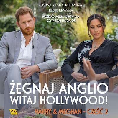 Harry i Meghan. Żegnaj, Anglio - witaj, Hollywood! – okładka audiobooka, autor Brytyjska Rodzina Królewska