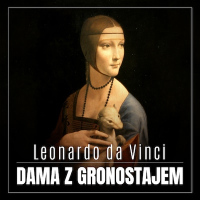 Leonardo da Vinci. Dama z gronostajem. Burzliwa historia niezwykłego obrazu – okładka audiobooka, autor Renata Pawlak