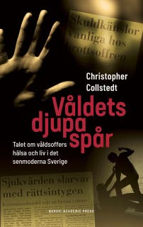 Våldets djupa spår: Talet om våldsoffers hälsa och liv i det senmoderna Sverige