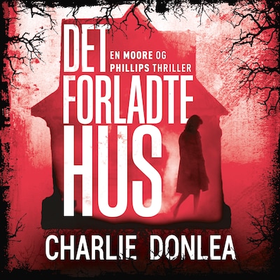 Det forladte hus – omslag til lydbogen af Charlie Donlea