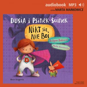 Dusia i Psinek-Świnek 3. Nikt się nie boi – okładka audiobooka, autor Justyna Bednarek