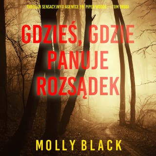 Gdzieś, gdzie panuje rozsądek (Thriller sensacyjny o agentce FBI Piper Woods — Tom drugi) – okładka audiobooka, autor Molly Black
