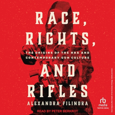 Race, Rights, and Rifles – omslag til lydbogen af Alexandra Filindra