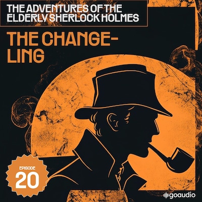 The Changeling (The Adventures of the Elderly Sherlock Holmes, Episode 20) – omslag til lydbogen af Arthur Conan Doyle, Charles Fraser