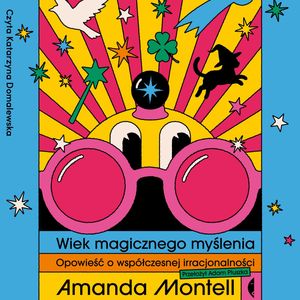 Wiek magicznego myślenia – okładka audiobooka, autor Amanda Montell