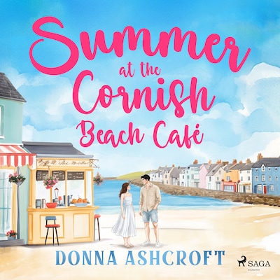 Summer at the Cornish Beach Café: A swoony and uplifting second-chance romance – omslag til lydbogen af Donna Ashcroft