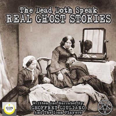 The Dead Doth Speak - Real Ghost Stories