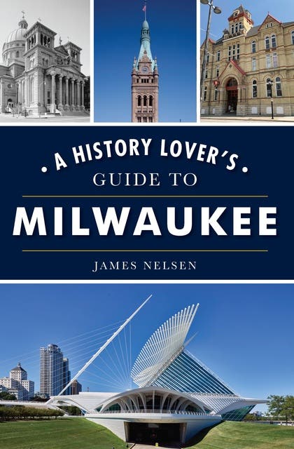 A History Lover's Guide to Milwaukee – omslag til lydbogen af James Nelsen