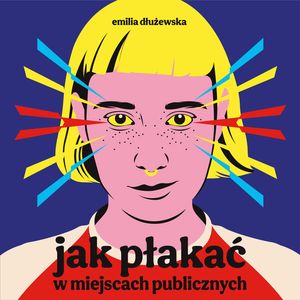 Jak płakać w miejscach publicznych – okładka audiobooka, autor Emilia Dłużewska