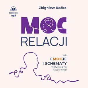 Moc relacji. Jak emocje i schematy wpływają na nasze więzi – okładka audiobooka, autor Zbigniew Rećko