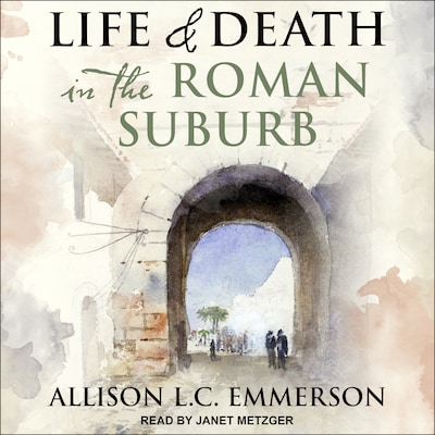 Life and Death in the Roman Suburb – omslag til lydbogen af Allison L.C. Emmerson