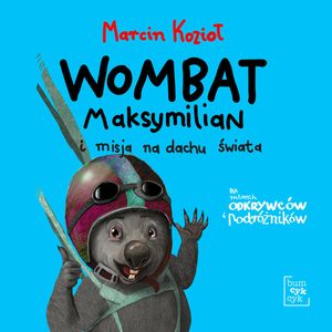Wombat Maksymilian i misja na dachu świata – okładka audiobooka, autor Marcin Kozioł