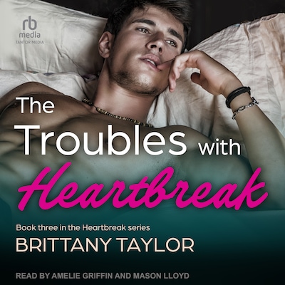 The Troubles With Heartbreak – omslag til lydbogen af Brittany Taylor