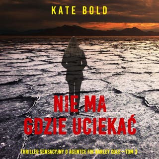 Nie ma gdzie uciekać (Thriller sensacyjny o agentce FBI Harley Cole—Tom 3) – okładka audiobooka, autor Kate Bold