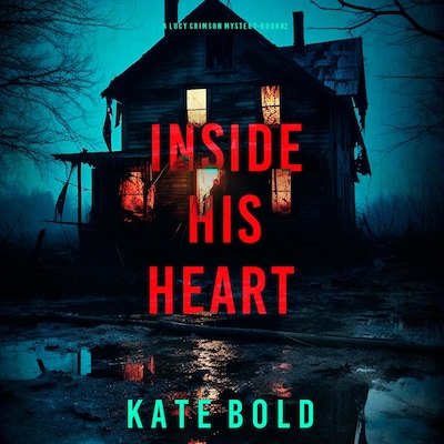 Inside His Heart (A Lucy Crimson Suspense Thriller—Book Two) – omslag til lydbogen af Kate Bold