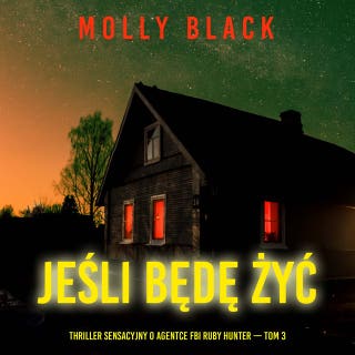 Jeśli będę żyć (Thriller sensacyjny o agentce FBI Ruby Hunter — Tom 3) – okładka audiobooka, autor Molly Black