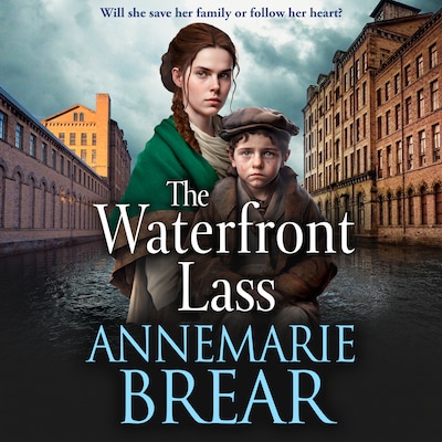 The Waterfront Lass - A gritty historical saga from AnneMarie Brear (Unabridged)