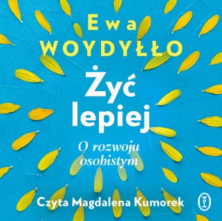 Żyć lepiej: O rozwoju osobistym – okładka audiobooka, autor Ewa Woydyłło