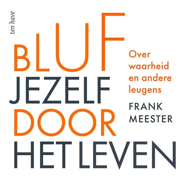 Bluf jezelf door het leven: Over waarheid en andere leugens