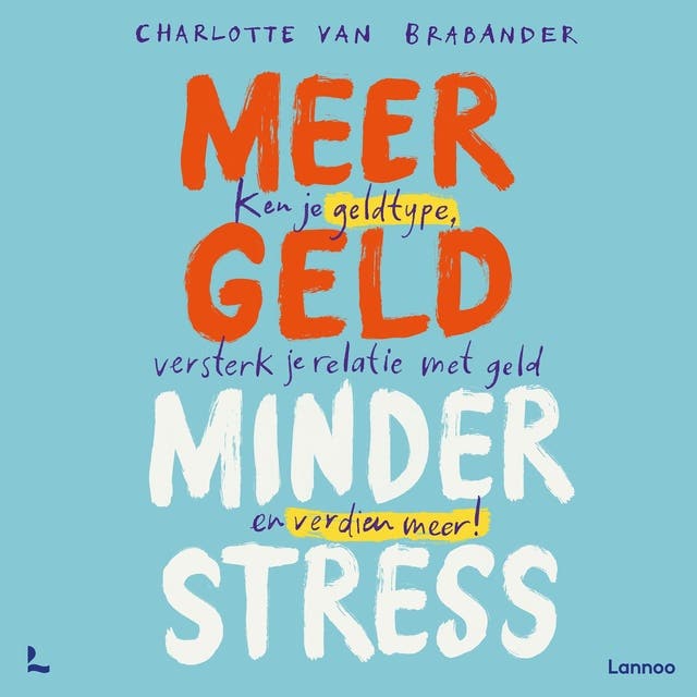 Meer geld, minder stress: Ken je geldtype, versterk je relatie met geld en verdien meer!