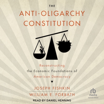 The Anti-Oligarchy Constitution – omslag til lydbogen af Joseph Fishkin, William E. Forbath