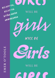 Girls will be girls : Klä upp sig, klä ut sig och våga agera annorlunda – omslag till ljudboken av Emer O'Toole
