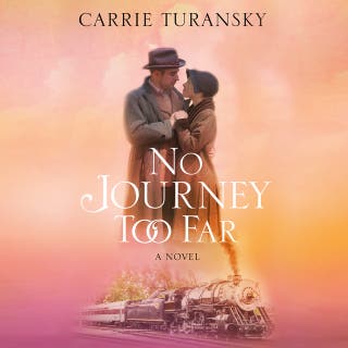 No Journey Too Far – omslag till ljudboken av Carrie Turansky