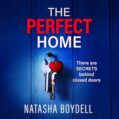 Perfect Home - A relentlessly gripping psychological thriller from BESTSELLING AUTHOR Natasha Boydell for 2024 (Unabridged)
