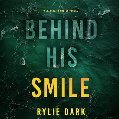 Behind His Smile (A Casey Faith Suspense Thriller—Book 2)