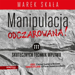 MANIPULACJA ODCZAROWANA! 777 skutecznych technik wpływu – okładka audiobooka, autor Marek Skała