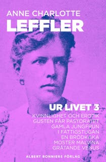 Ur livet 3. Kvinnlighet och erotik ; Gusten får pastoratet ; Gamla jungfrun ; I fattigstugan ; En brödkaka ; Moster Malvina ; Gråtande Venus