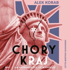 Chory (k)raj. Jak naprawdę żyje się w Ameryce – okładka audiobooka, autor Alek Korab