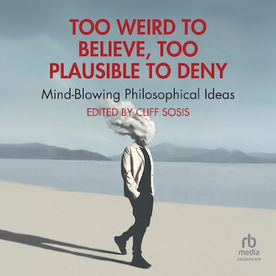 Too Weird to Believe, Too Plausible to Deny – omslag til lydbogen af Unknown Author