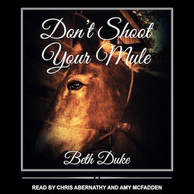 Don't Shoot Your Mule – omslag til lydbogen af Beth Duke