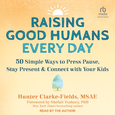 Raising Good Humans Every Day – omslag til lydbogen af Hunter Clarke-Fields, MSAE