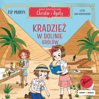 Agencja detektywistyczna Christie i Agaty. Tom 3. Kradzież w Dolinie Królów – okładka audiobooka, autor Pip Murphy