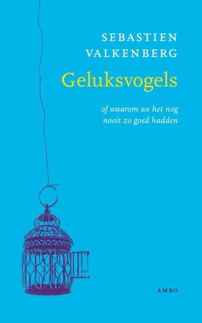 Geluksvogels: of waarom we het nog nooit zo goed hadden – omslag van het luisterboek van Sebastien Valkenberg