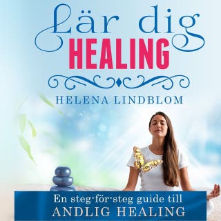 Lär dig Healing; en steg-för-steg guide till Andlig Healing