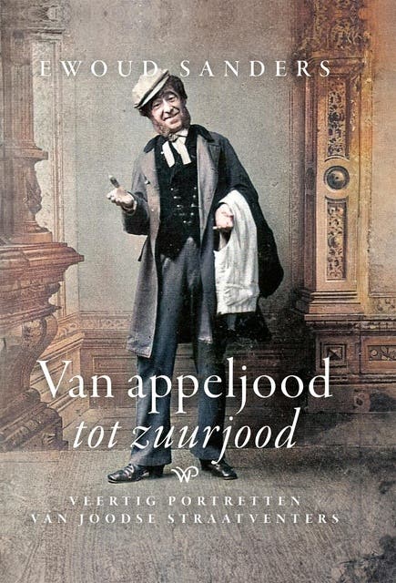 Van appeljood tot zuurjood: Veertig portretten van Joodse straatventers