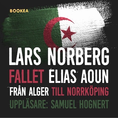 Fallet Elias Aoun : från Alger till Norrköping – omslag till ljudboken av Lars Norberg