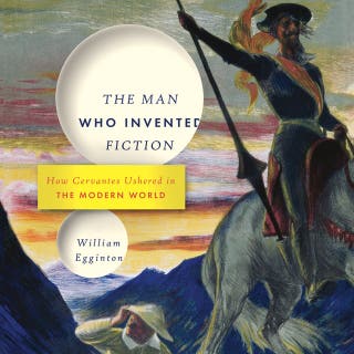 The Man Who Invented Fiction: How Cervantes Ushered in the Modern World – omslag till ljudboken av William Egginton