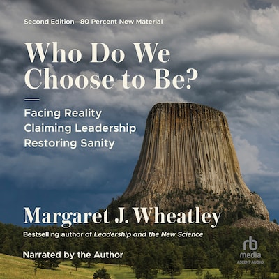 Who Do We Choose to Be?, Second Edition – omslag til lydbogen af Margaret J. Wheatley