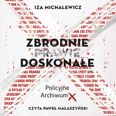 Zbrodnie prawie doskonałe. Policyjne Archiwum X – okładka audiobooka, autor Iza Michalewicz