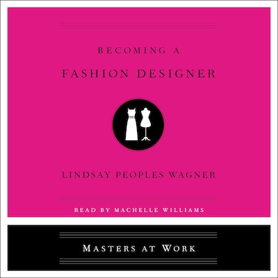 Becoming a Fashion Designer – omslag til lydbogen af Lindsay Peoples Wagner